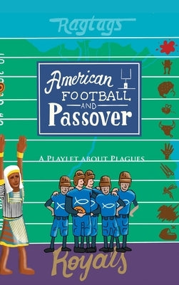 American Football & Passover: A Playlet about Plagues by Sgan, Mathew R.