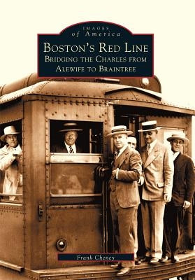 Boston's Red Line: Bridging the Charles from Alewife to Braintree by Cheney, Frank