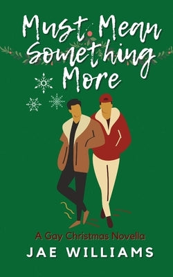 Must Mean Something More (A Gay Christmas Novella) by Williams, Jae