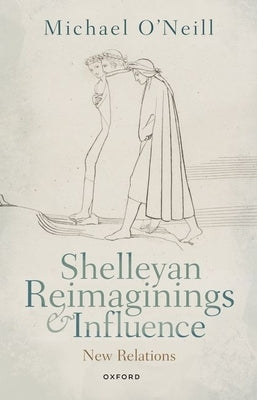 Shelleyan Reimaginings and Influence: New Relations Paperback Oxford University Press, USA