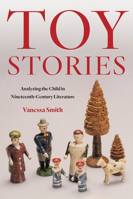 Toy Stories: Analyzing the Child in Nineteenth-Century Literature Paperback Fordham University Press
