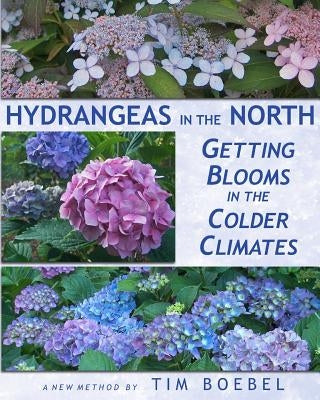 Hydrangeas in the North: Getting Blooms in the Colder Climates Paperback Createspace Independent Publishing Platform