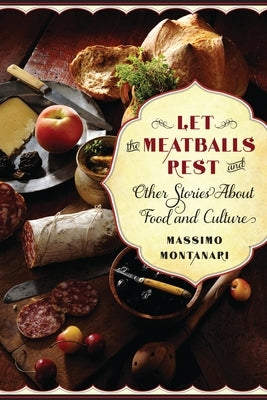 Let the Meatballs Rest: And Other Stories about Food and Culture Paperback Columbia University Press