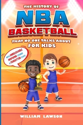 The History of NBA Basketball for Kids That No One Talks About Paperback William Lawson