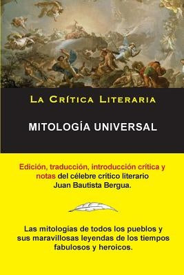 Mitología Universal, Juan Bautista Bergua; Colección La Crítica Literaria por el célebre crítico literario Juan Bautista Bergua, Ediciones Ibéricas by Bergua, Juan Bautista