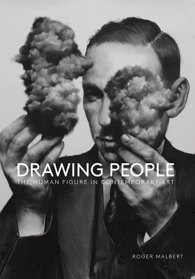 Drawing People: The Human Figure in Contemporary Art by Malbert, Roger