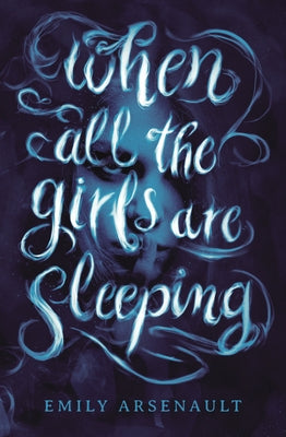 When All the Girls Are Sleeping by Arsenault, Emily