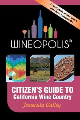 Citizen's Guide to California Wine Country: Temecula Valley (Wineopolis) Paperback Wineopolis Press
