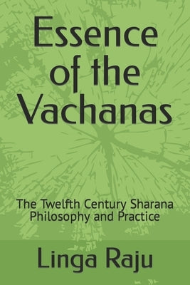 Essence of the Vachanas: The Twelfth Century Sharana Philosophy and Practice Paperback Independently Published