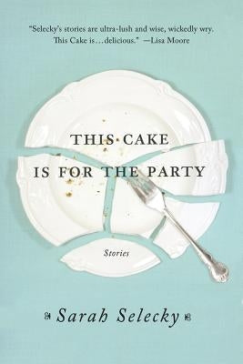 This Cake Is for the Party: Stories Paperback St. Martin's Griffin