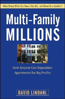 Multi-Family Millions: How Anyone Can Reposition Apartments for Big Profits by Lindahl, David