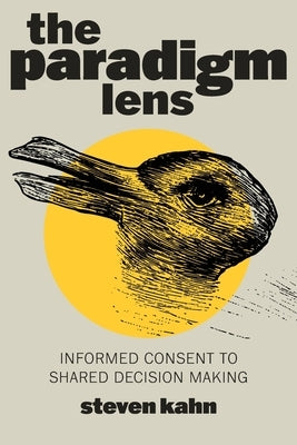 The Paradigm Lens: Informed Consent to Shared Decision Making Paperback Paradigm Lens LLC