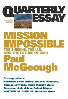 Mission Impossible: The Sheikhs, The US and The Future of Iraq: Quarterly Essay 14 Paperback Quarterly Essay