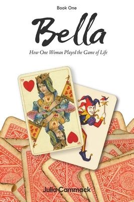 Bella book 1 How One Woman Played the Game of Life Paperback Julia E. Cammack