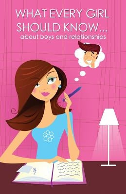 What every girl should know ... about boys and relationships by Carroll, Mia