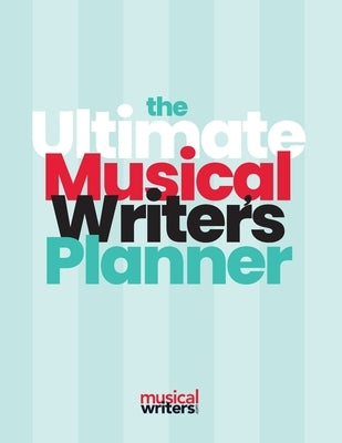 The Ultimate Musical Writer's Planner Paperback Musicalwriters.com LLC