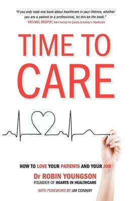 TIME to CARE: How to love your patients and your job by Youngson, Robin