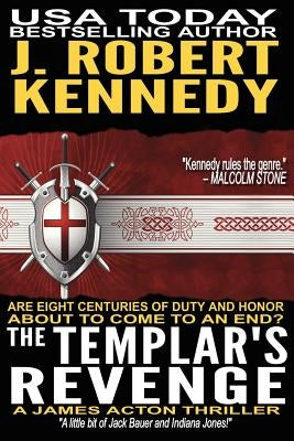 The Templar's Revenge: A James Acton Thriller Book #19 by Kennedy, J. Robert