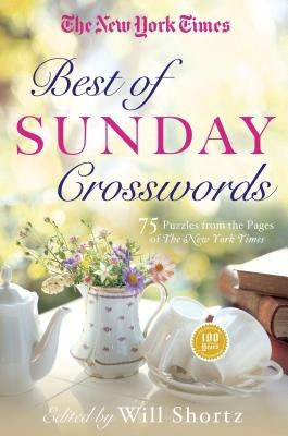 The New York Times Best of Sunday Crosswords: 75 Sunday Puzzles from the Pages of the New York Times by New York Times