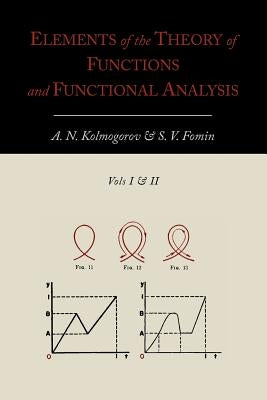 Elements of the Theory of Functions and Functional Analysis [Two Volumes in One] Paperback Martino Fine Books