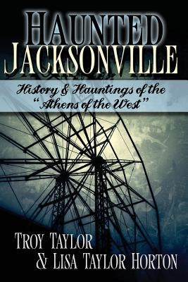 Haunted Jacksonville by Taylor, Troy