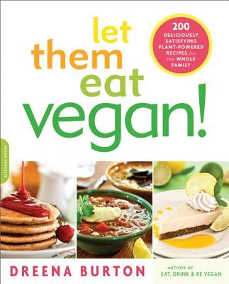 Let Them Eat Vegan!: 200 Deliciously Satisfying Plant-Powered Recipes for the Whole Family Paperback Da Capo Lifelong Books