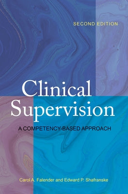 Clinical Supervision: A Competency-Based Approach by Falender, Carol A.