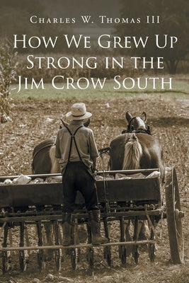 How We Grew Up Strong in the Jim Crow South by Thomas, Charles W., III