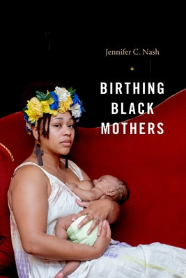 Birthing Black Mothers by Nash, Jennifer C.