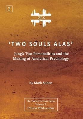 'Two Souls Alas': Jung's Two Personalities and the Making of Analytical Psychology by Saban, Mark