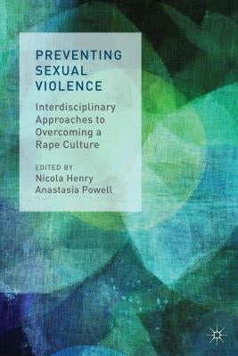 Preventing Sexual Violence: Interdisciplinary Approaches to Overcoming a Rape Culture Paperback Palgrave MacMillan