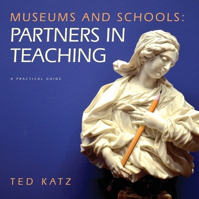 Museums and Schools: Partners in Teaching Paperback Theodore H Katz