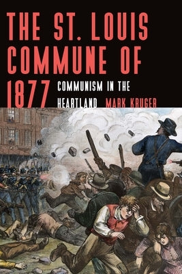 The St. Louis Commune of 1877: Communism in the Heartland Paperback Bison Books