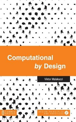 Computational by Design by Malakuczi, Viktor