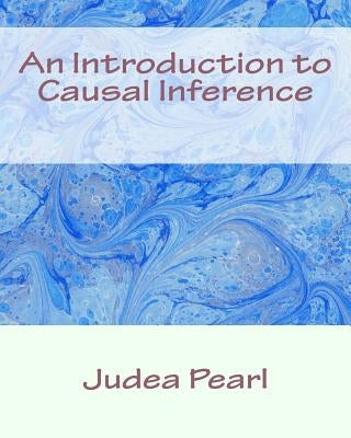 An Introduction to Causal Inference Paperback Createspace Independent Publishing Platform