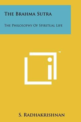 The Brahma Sutra: The Philosophy Of Spiritual Life Paperback Literary Licensing, LLC