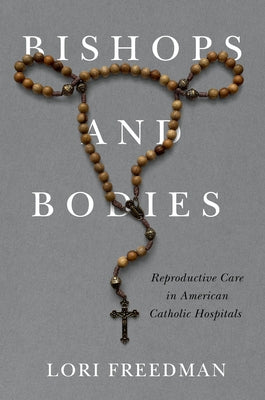 Bishops and Bodies: Reproductive Care in American Catholic Hospitals Paperback Rutgers University Press