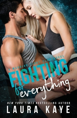 Fighting for Everything by Kaye, Laura