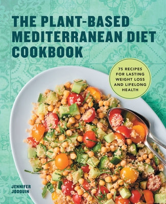 The Plant-Based Mediterranean Diet Cookbook: 75 Recipes for Lasting Weight Loss and Lifelong Health Rockridge Press