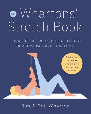 The Whartons' Stretch Book: Featuring the Breakthrough Method of Active-Isolated Stretching by Wharton, Jim