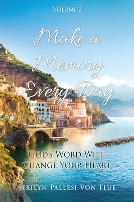 Make a Memory Every Day: Volume 2 God's Word Will Change Your Heart Paperback Xulon Press