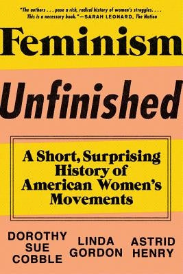 Feminism Unfinished: A Short, Surprising History of American Women's Movements Paperback Liveright Publishing Corporation