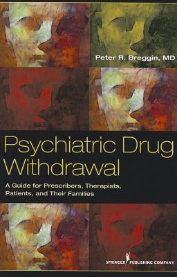 Psychiatric Drug Withdrawal: A Guide for Prescribers, Therapists, Patients and Their Families by Breggin, Peter R.