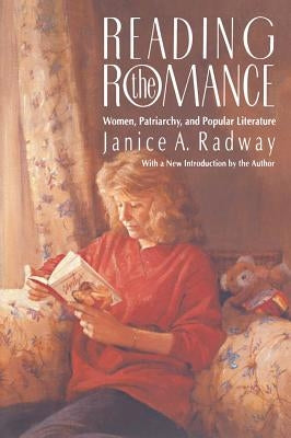 Reading the Romance: Women, Patriarchy, and Popular Literature Paperback University of North Carolina Press