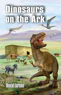 Dinosaurs on the Ark by Larsen, David