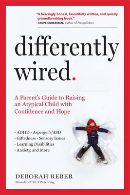 Differently Wired: A Parent's Guide to Raising an Atypical Child with Confidence and Hope Paperback Workman Publishing