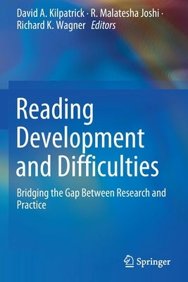 Reading Development and Difficulties: Bridging the Gap Between Research and Practice by Kilpatrick, David A.