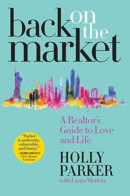 Back on the Market: A Realtor's Guide to Love and Life by Parker, Holly