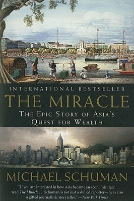 The Miracle: The Epic Story of Asia's Quest for Wealth by Schuman, Michael