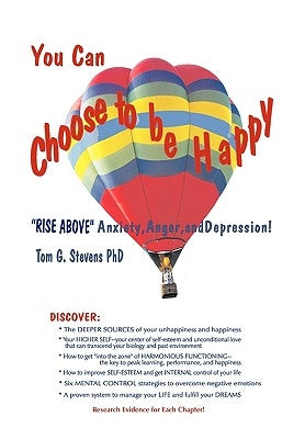 You Can Choose To Be Happy: Rise Above Anxiety, Anger, and Depression by Stevens, Tom G.